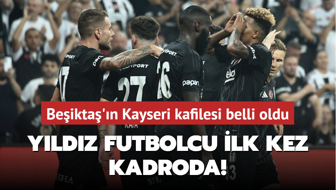 Beikta'n Kayseri kafilesi belli oldu! Yldz futbolcu ilk kez kadroda