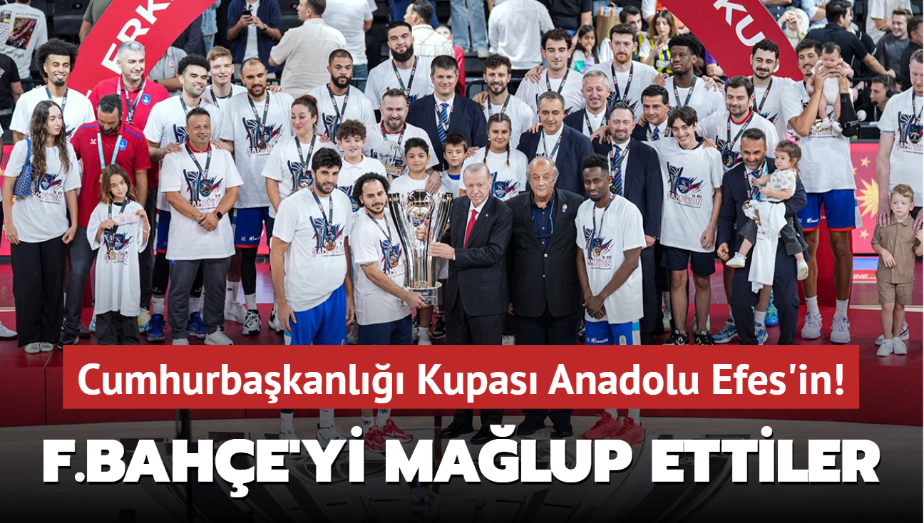 Cumhurbakanl Kupas Anadolu Efes'in! Fenerbahe'yi malup ettiler