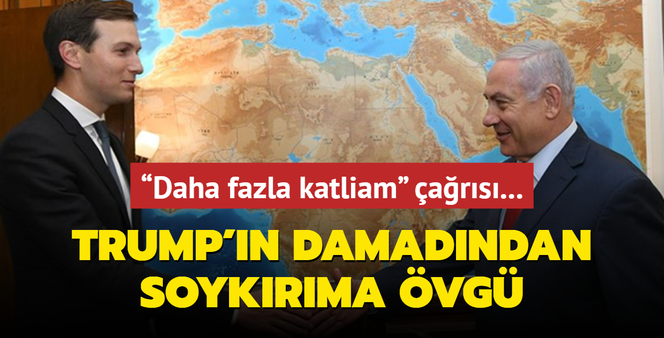 Daha fazla katliam ars... Trump'n damadndan soykrma vg