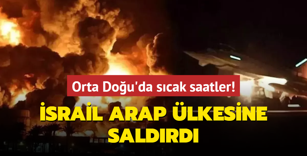 Orta Dou'da scak saatler! srail bu kez Arap lkesine saldrd