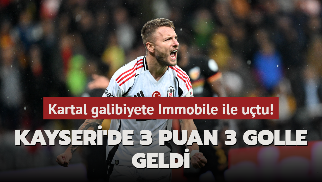 Kartal galibiyete Immobile ile utu! Kayseri'de 3 puan 3 golle geldi