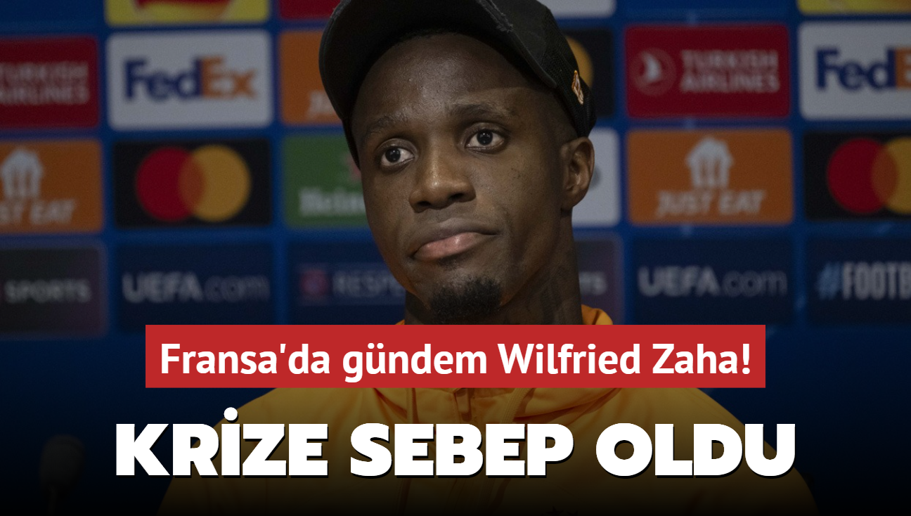 Fransa'da gndem Wilfried Zaha! Krize sebep oldu