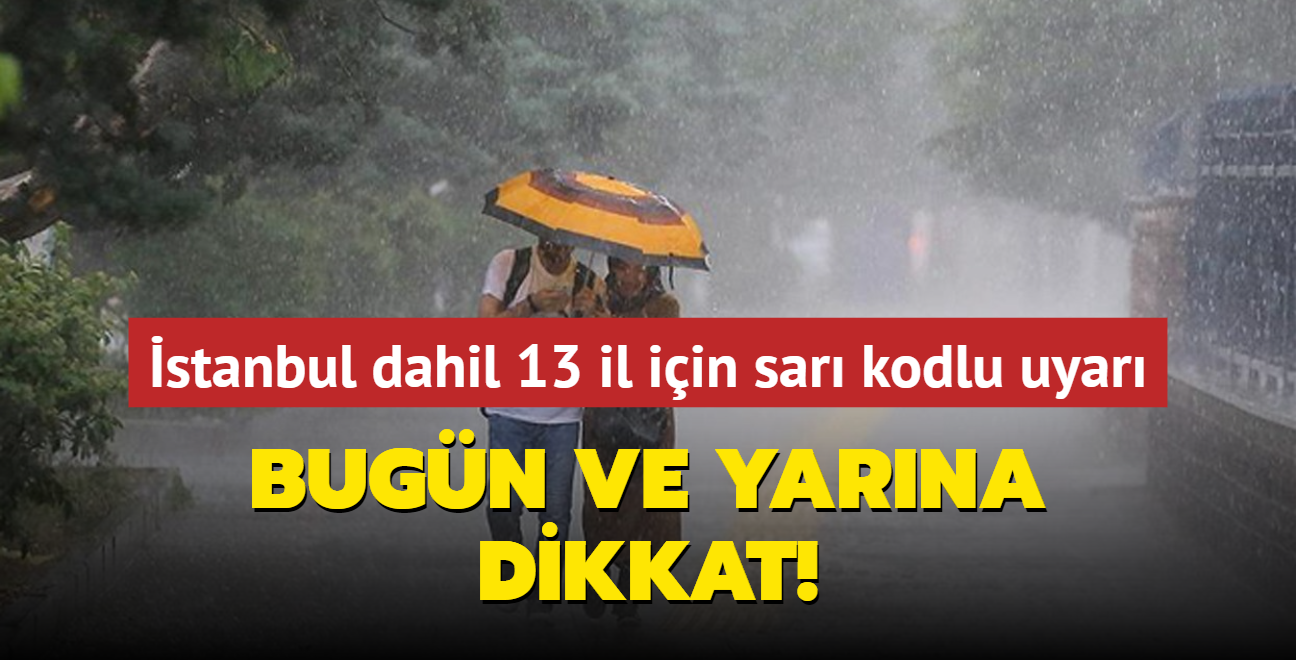 Bugn ve yarna dikkat! Meteoroloji'den stanbul dahil birok il iin sar kodlu  uyar