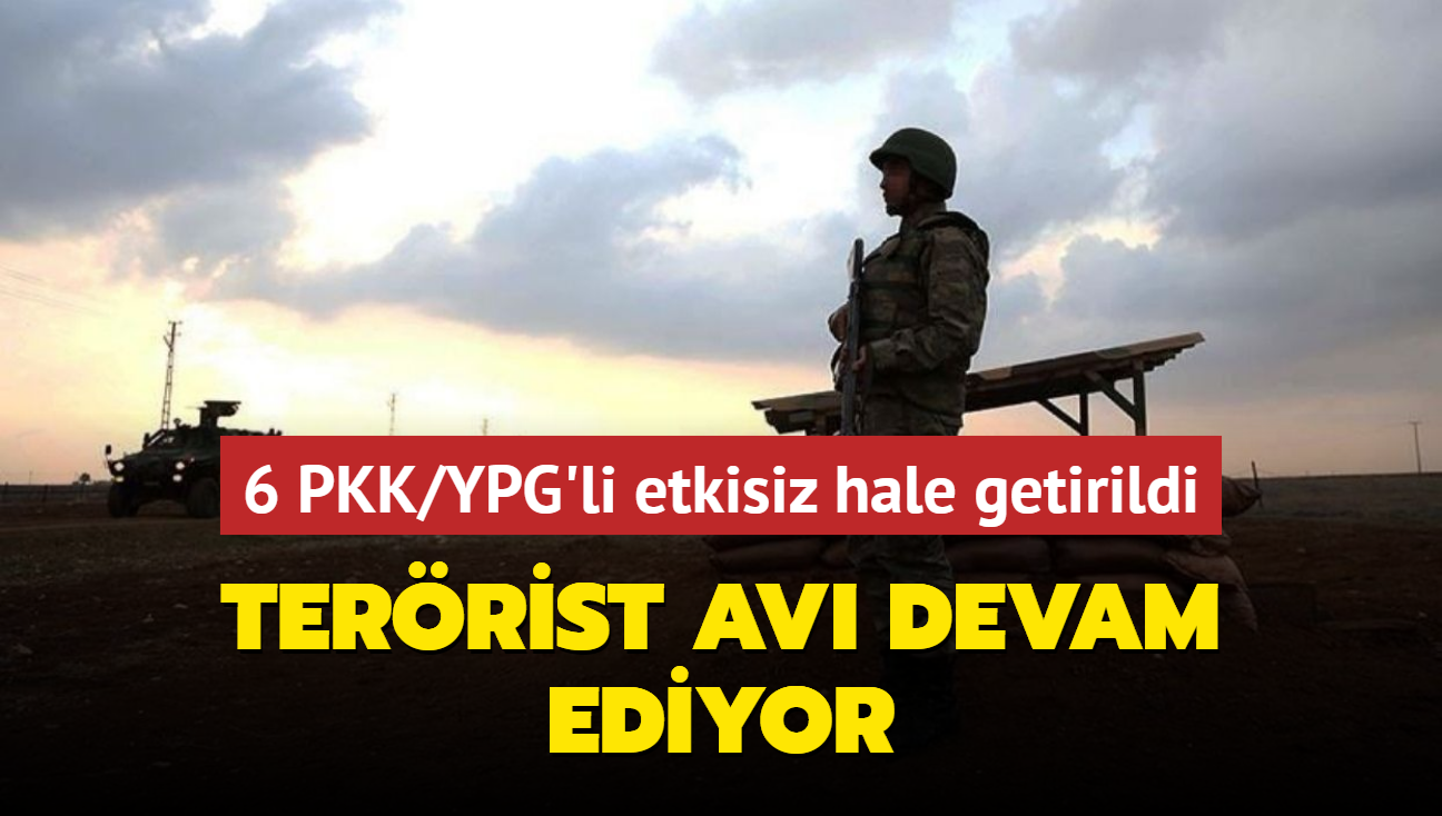 6 PKK/YPG'li terrist etkisiz hale getirildi