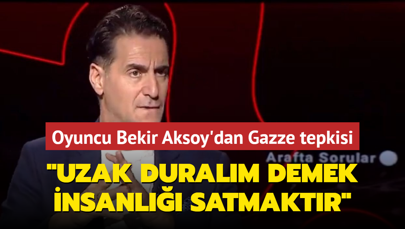 Oyuncu Bekir Aksoy'dan Gazze tepkisi 'Bizim meselemiz deil, uzak duralm demek insanl satmaktr'