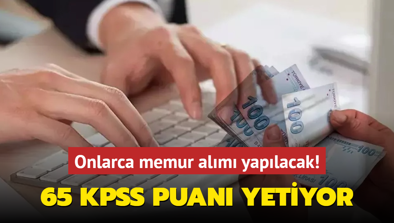 Resmen akland: 65 KPSS puan yetiyor! Onlarca memur alm yaplacak