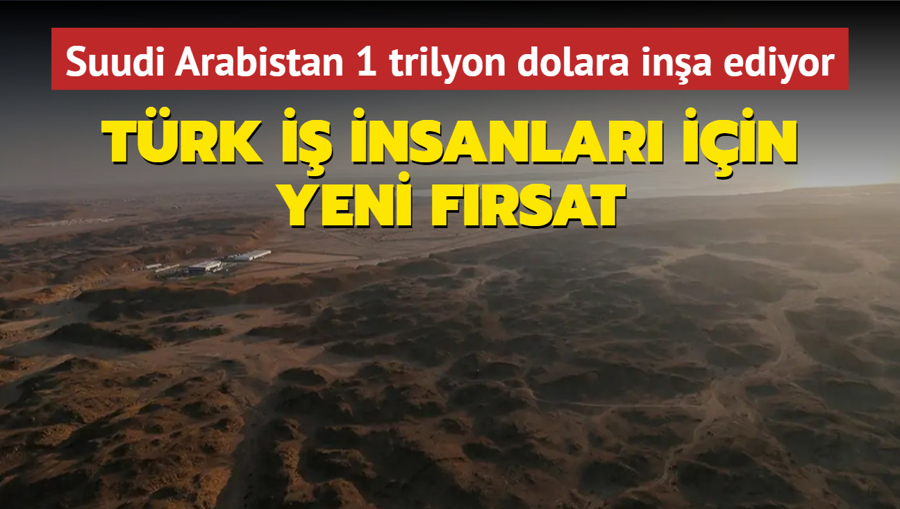 Suudi Arabistan 1 trilyon dolara ina ediyor! Trk i insanlar iin frsat