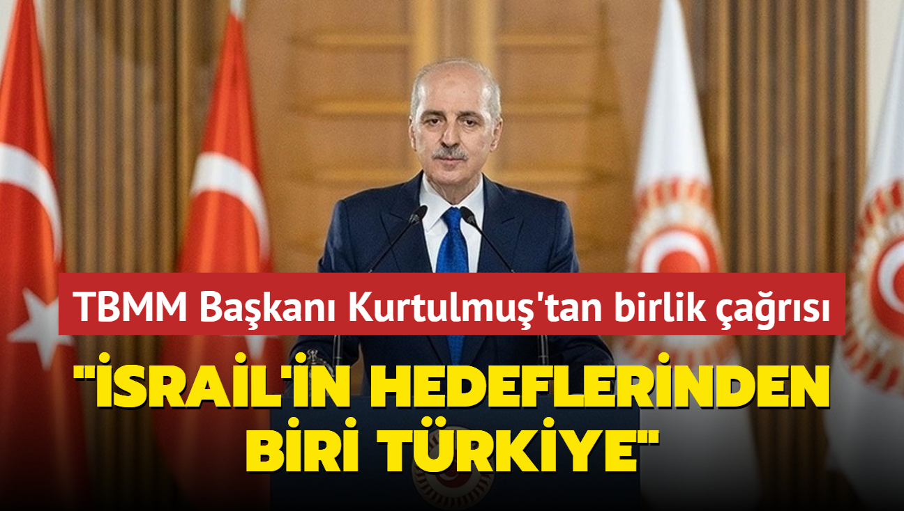 TBMM Bakan Kurtulmu'tan birlik ars... 'srail'in hedeflerinden biri Trkiye'