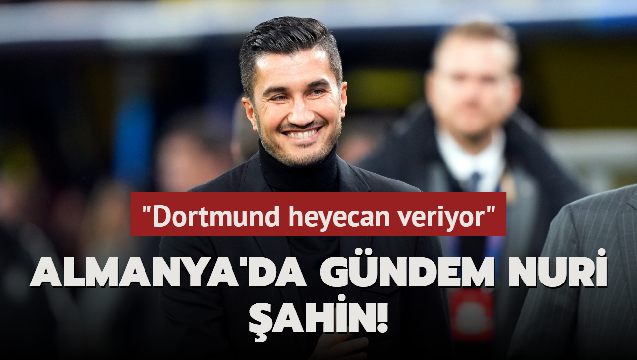 Almanya'da gndem Nuri ahin! "Dortmund heyecan veriyor"