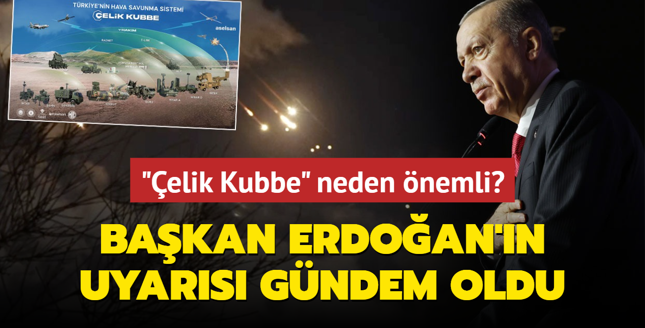 Bakan Erdoan'n uyarsndan sonra yeniden gndem oldu: 'elik Kubbe' neden nemli"