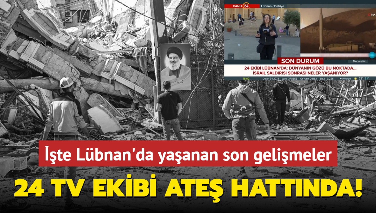 24 TV ekibi ate hattnda! te Lbnan'da yaanan son gelimeler