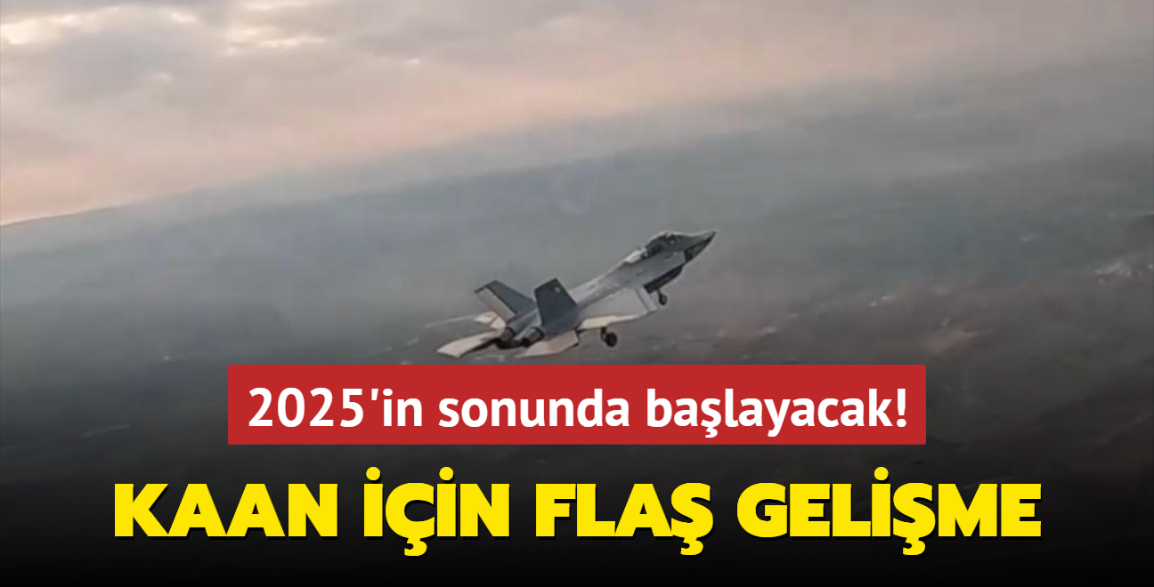 KAAN iin fla gelime... 2025'in sonunda balayacak!