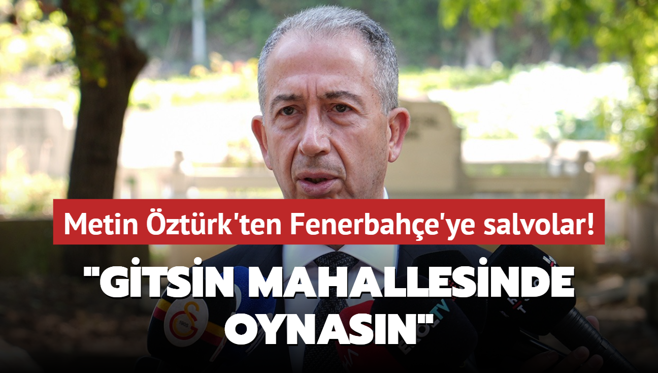 Metin ztrk'ten Fenerbahe'ye salvolar! "Gitsin mahallesinde oynasn"