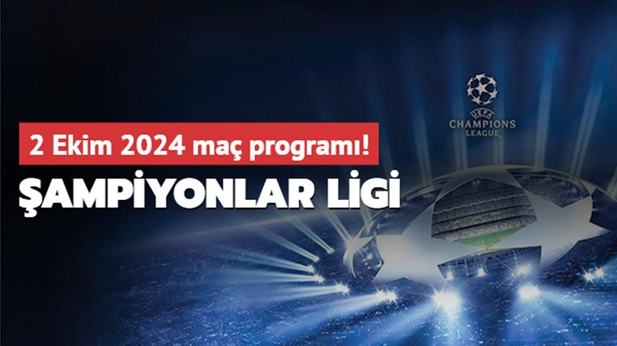 ampiyonlar Ligi'nde bugn hangi malar var" 2 Ekim 2024 ma program