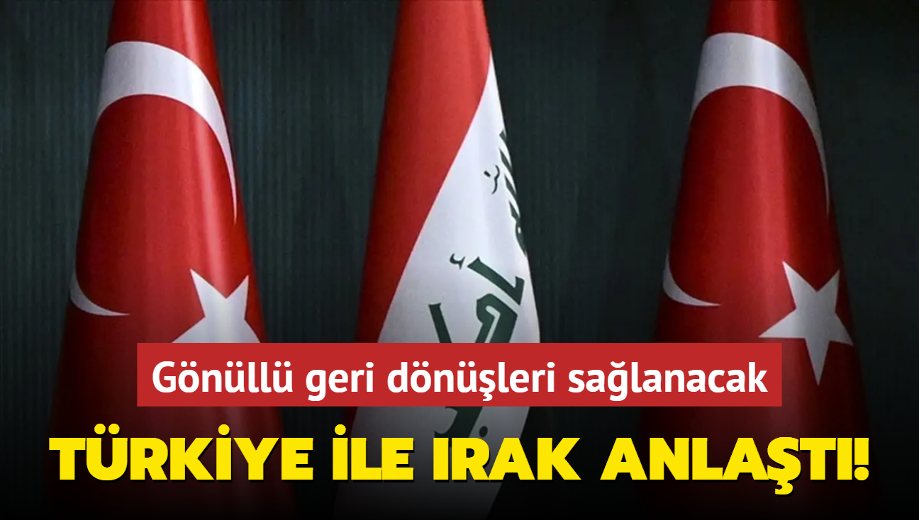 Trkiye ile Irak anlat! Gnll geri dnleri salanacak