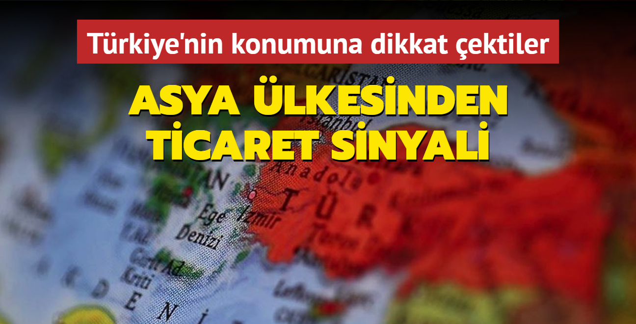 Trkiye'nin konumuna dikkat ektiler: Asya lkesinden ticaret sinyali