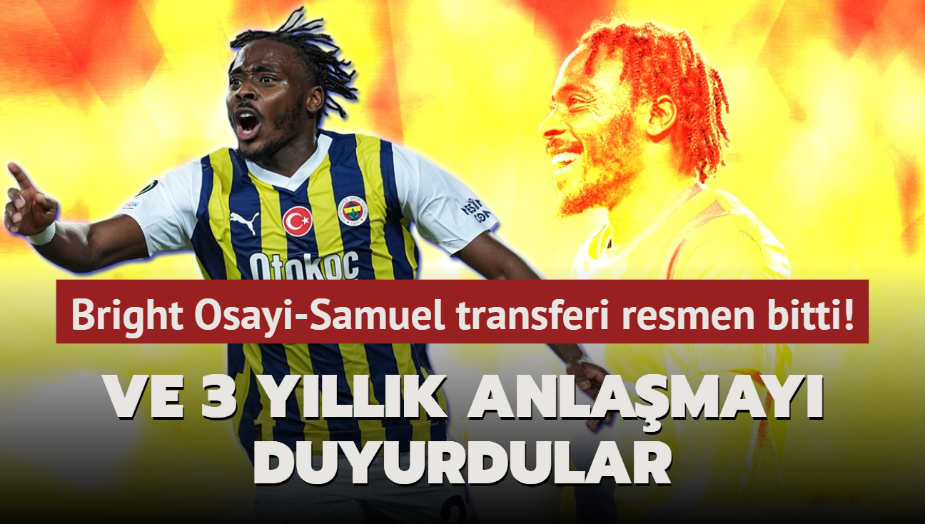 Ve 3 yllk anlamay duyurdular! Bright Osayi-Samuel transferi resmen bitti