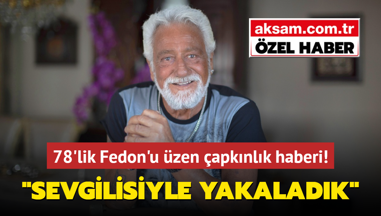 78'lik Fedon'u zen apknlk haberi! Sevgilisiyle yakaladk