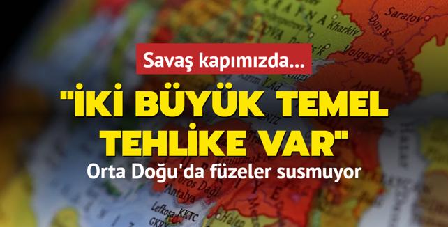 Sava kapmzda... Orta Dou'da fzeler susmuyor: ki byk temel tehlike var