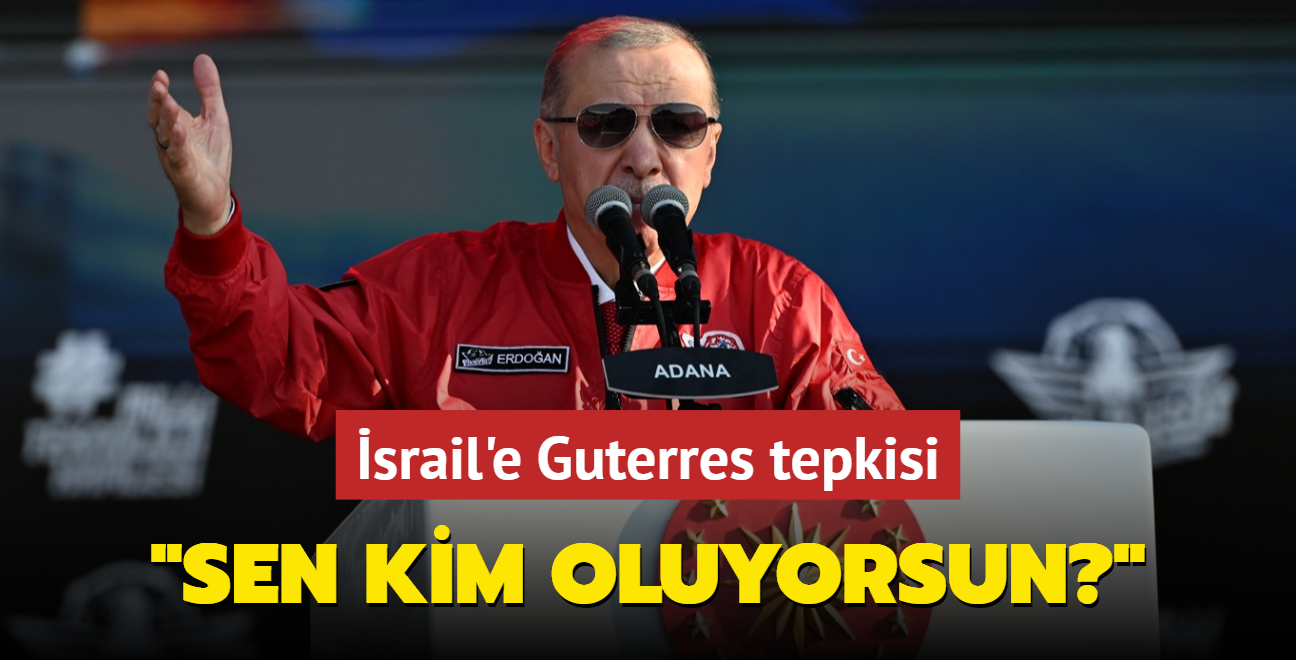 Bakan Erdoan'dan srail'e Guterres tepkisi: Sen kim oluyorsun da yasak koyuyorsun"      