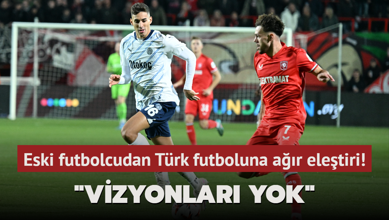 Eski Hollandal futbolcudan Trk futboluna ar eletiri! "Vizyonlar yok"