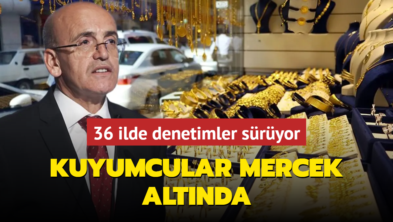 Kuyumcular mercek altnda: 36 ilde denetimler sryor