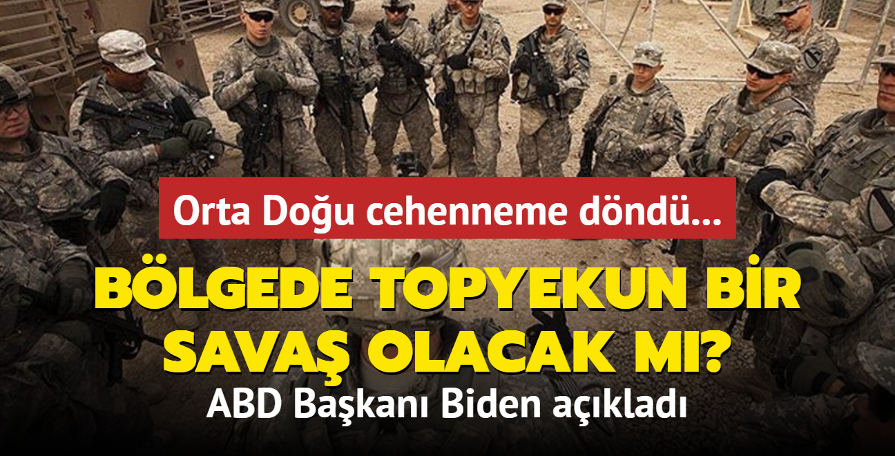 Orta Dou cehenneme dnd... Blgede topyekun bir sava olacak m" ABD Bakan Biden aklad