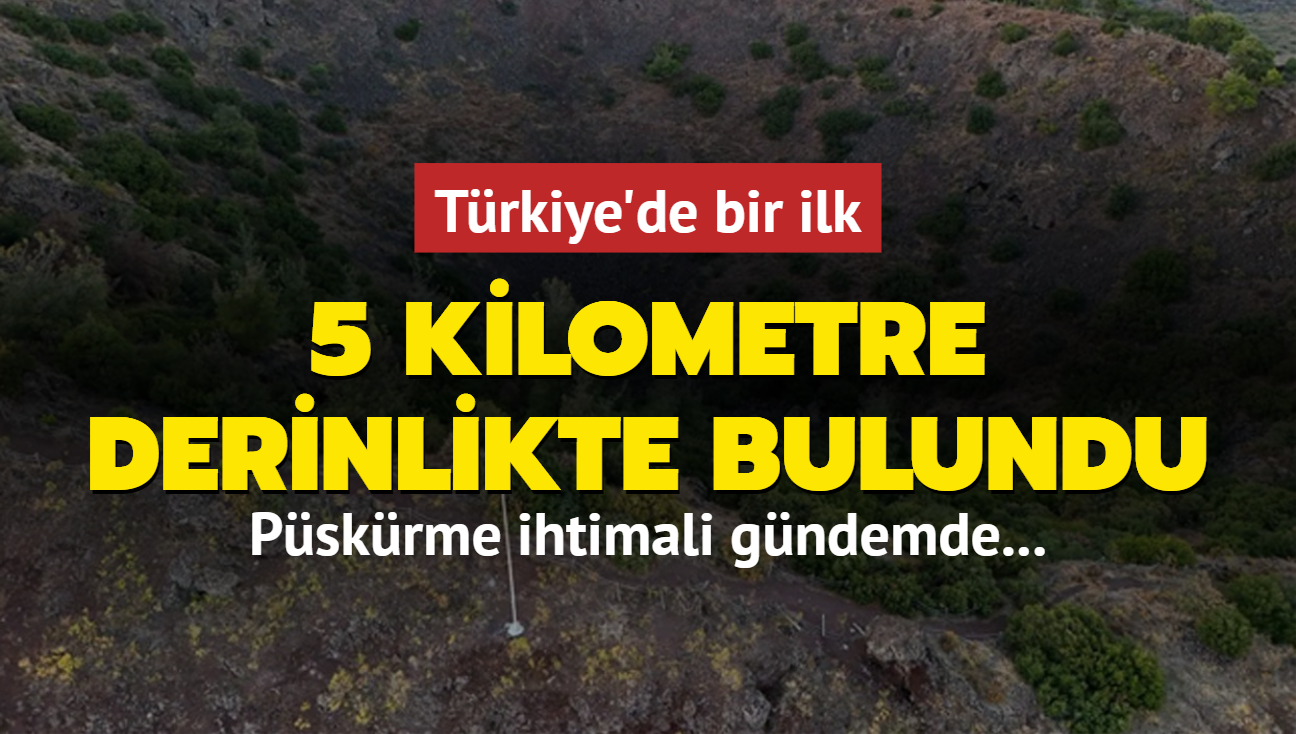 Pskrme ihtimali gndemde... Trkiye'de bir ilk: 5 kilometre derinlikte bulundu