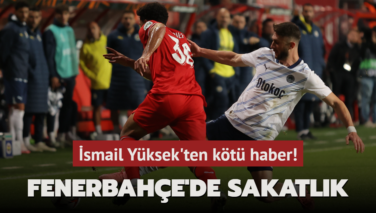 Fenerbahe'de sakatlk! smail Yksek'ten kt haber