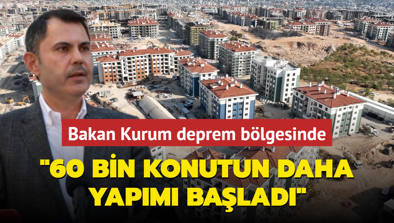 Bakan Kurum deprem blgesinde! "60 bin konutun daha yapm balad"