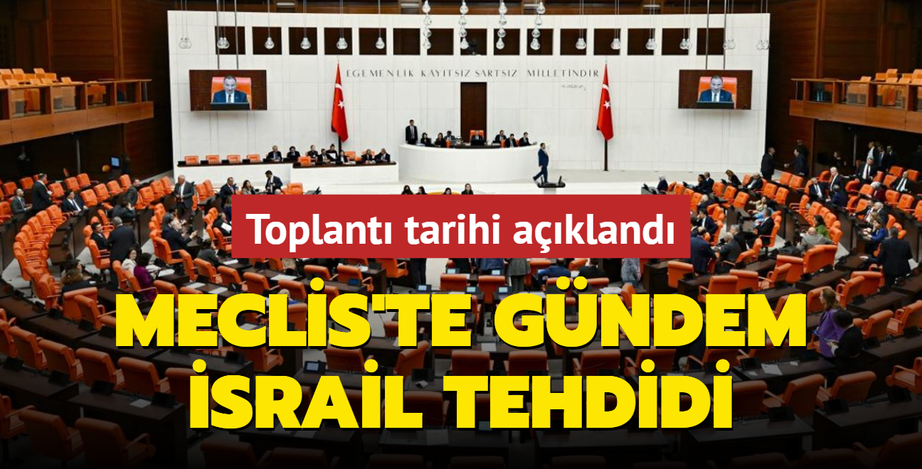 Meclis'te gndem srail tehdidi... Toplant tarihi akland