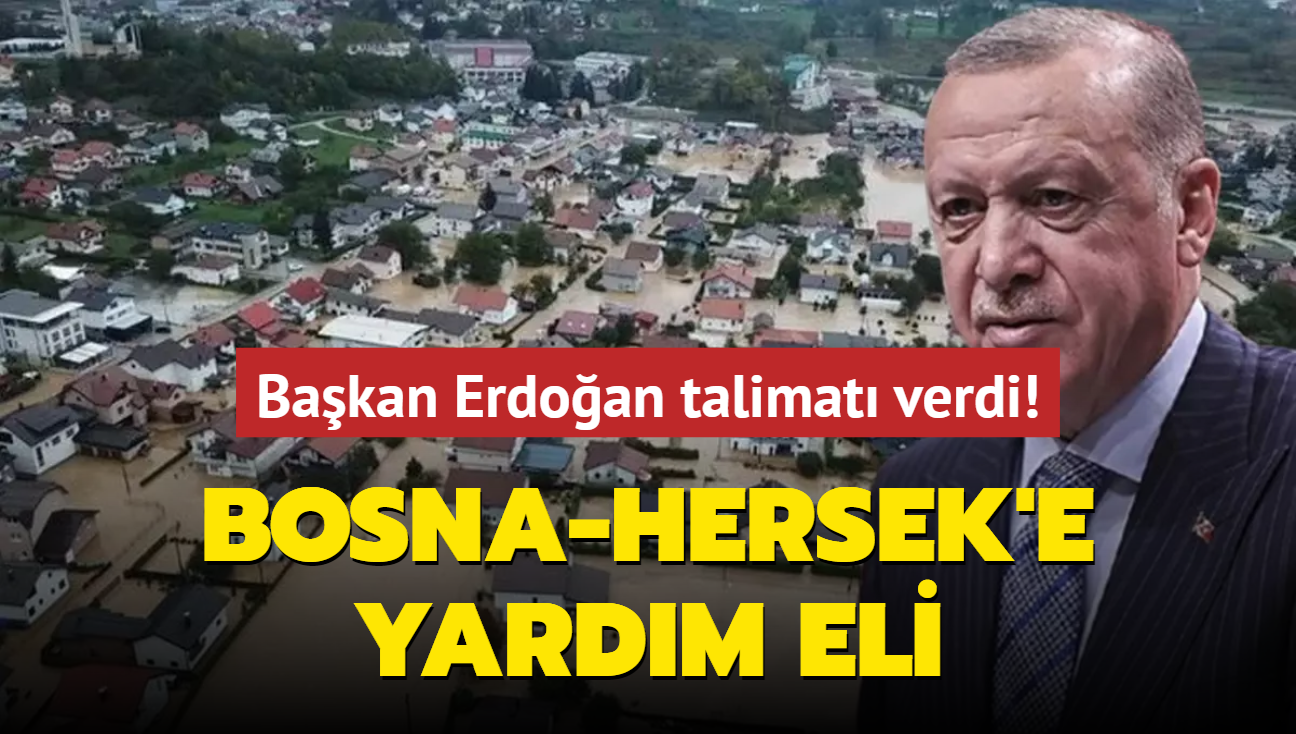 Bakan Erdoan talimat verdi! Trkiye'den Bosna-Hersek'e yardm eli