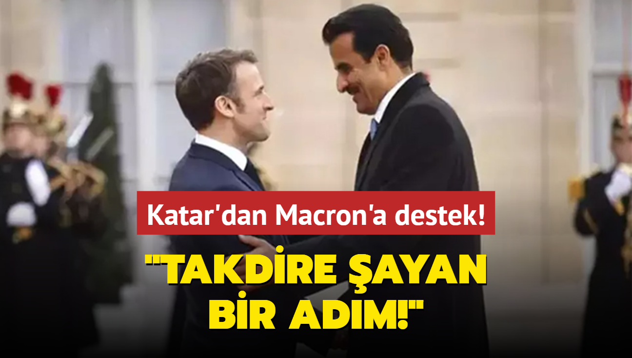 Katar'dan Macron'a destek: Takdire ayan bir adm!