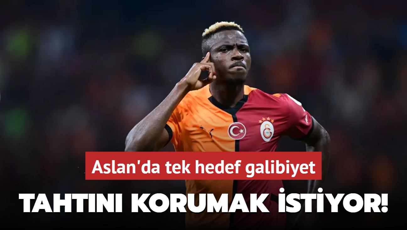 Tahtn korumak istiyor! Aslan'da tek hedef galibiyet