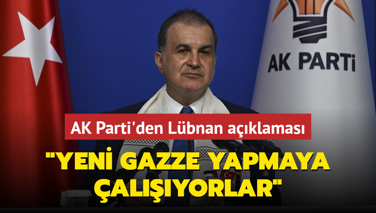 AK Parti'den Lbnan aklamas: Yeni Gazze yapmaya alyorlar