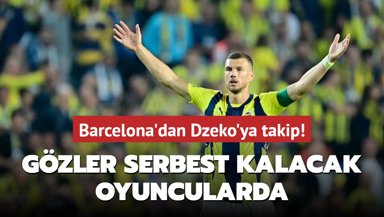 Barcelona'dan Dzeko'ya takip! Gzler serbest kalacak oyuncularda