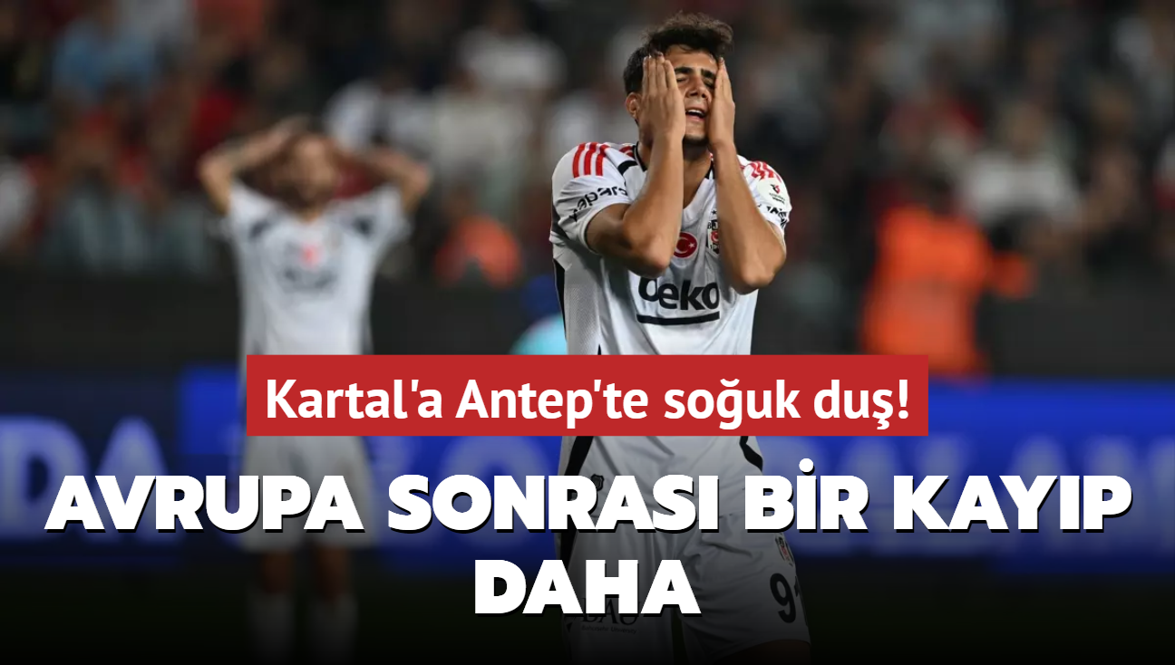 Kartal'a Antep'te souk du! Avrupa sonras bir kayp daha