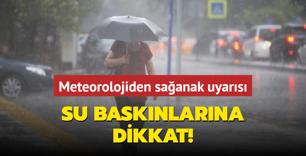 Meteorolojiden saanak uyars... Su basknlarna dikkat!