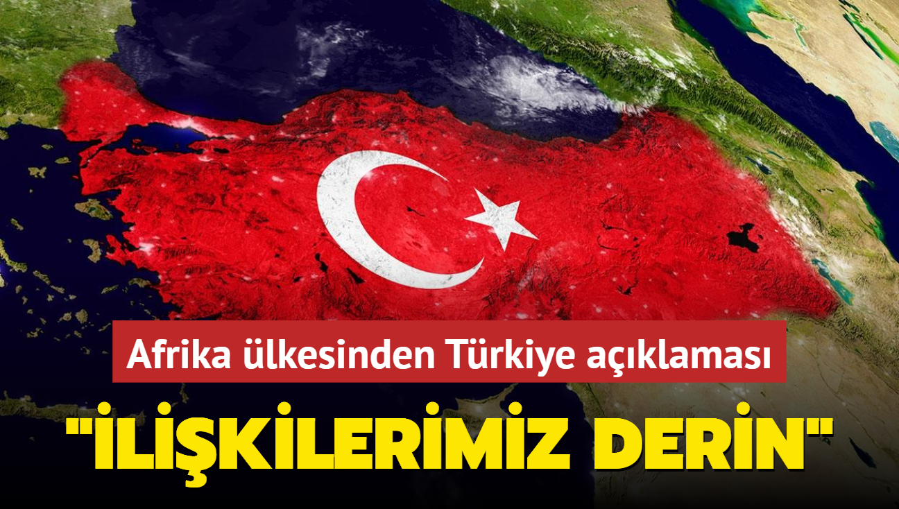 Afrika lkesinden Trkiye aklamas: likilerimiz derin