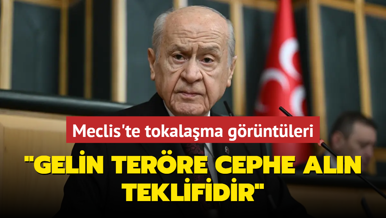 Meclis'te tokalama grntleri... Devlet Baheli: Gelin terre cephe aln teklifidir