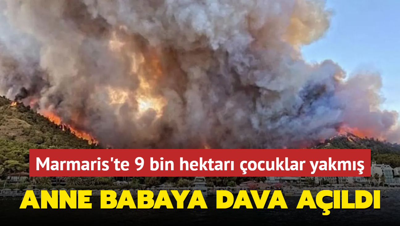 Anne babaya dava ald... Marmaris'te 9 bin hektar ocuklar yakm