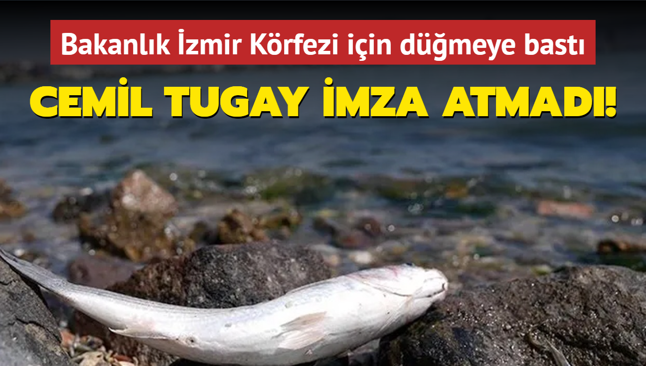 Bakanlk zmir Krfezi iin dmeye bast! Cemil Tugay imza atmad