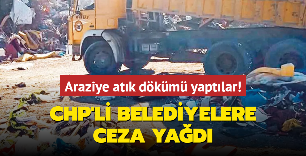 CHP'li belediyelere ceza yad... Araziye atk dkm yaptlar! 