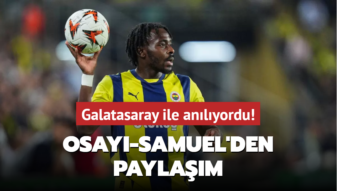 Galatasaray ile anlyordu! Osayi-Samuel'den paylam geldi