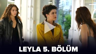 Leyla 5. Blm full izle! Leyla dizisi 5. blm izle full HD tek para!