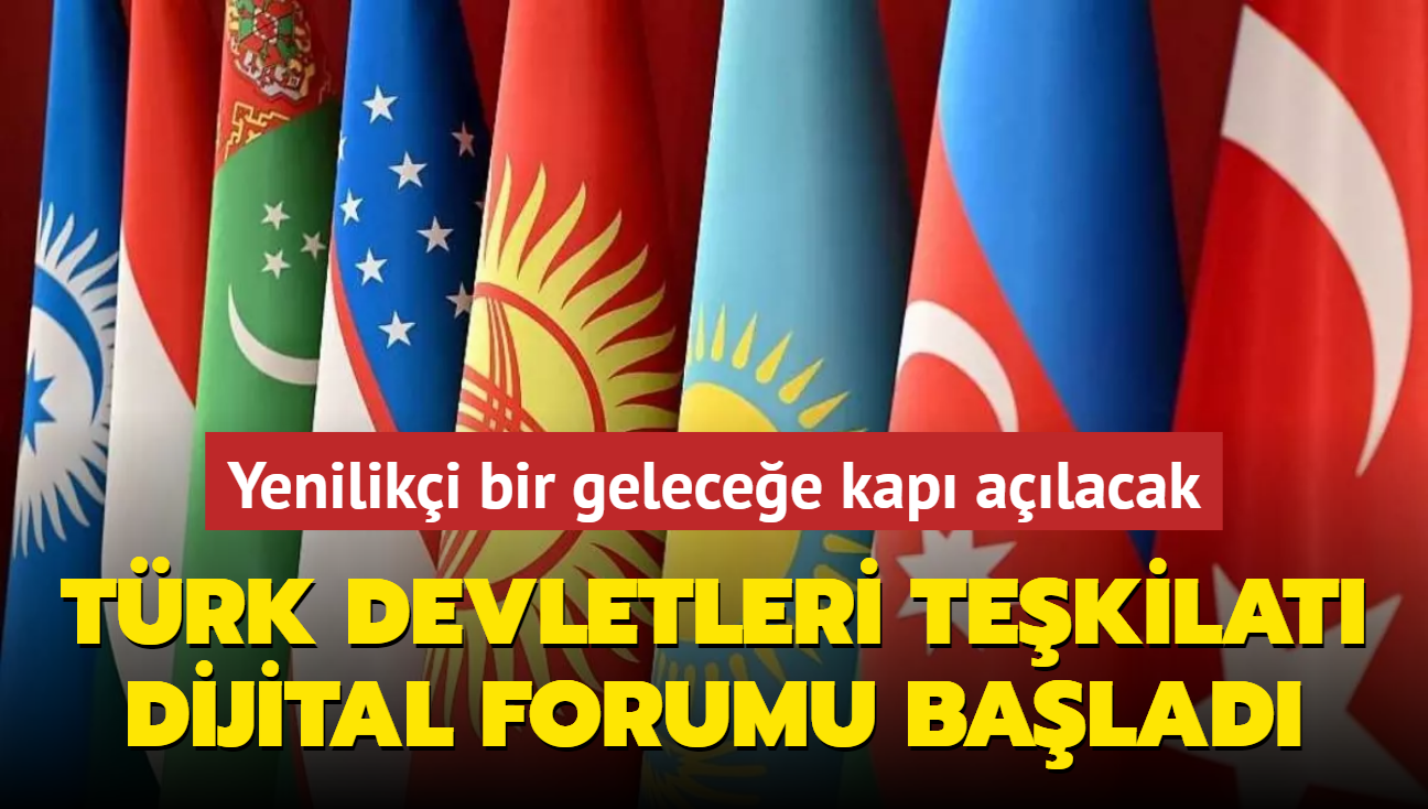 Trk Devletleri Tekilat Dijital Forumu balad... Yeniliki bir gelecee kap alacak