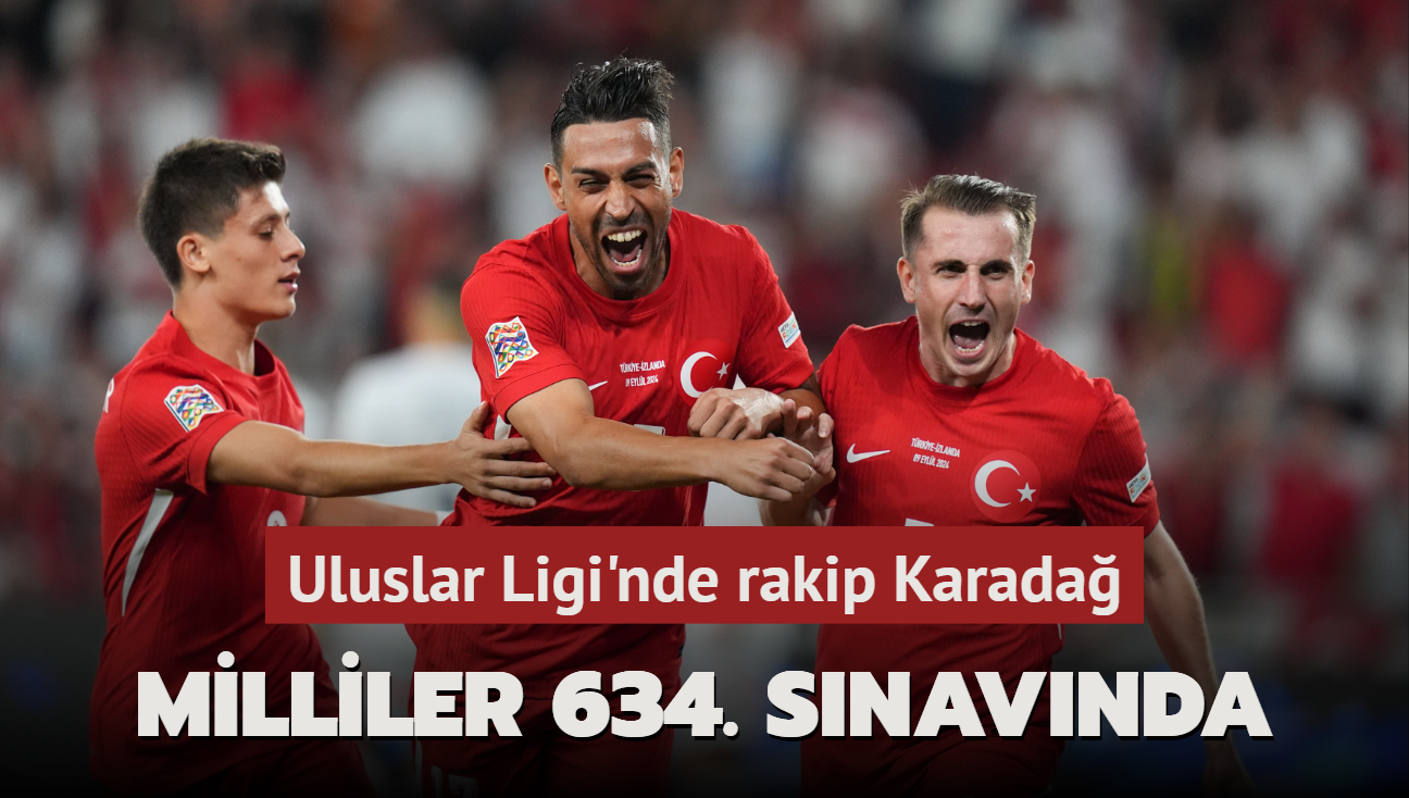 Milliler 634. snavnda! Uluslar Ligi'nde rakip Karada