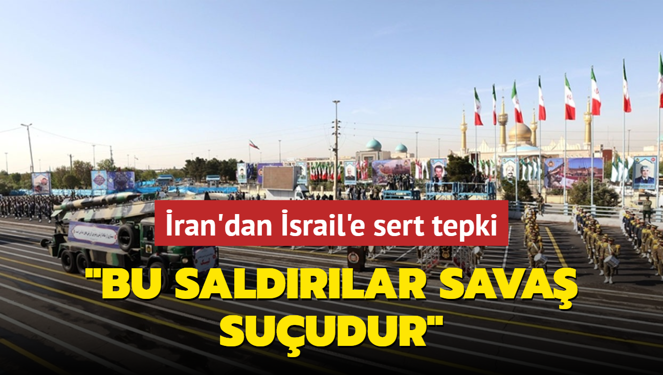 ran'dan srail'e sert tepki... "Bu saldrlar sava suudur"