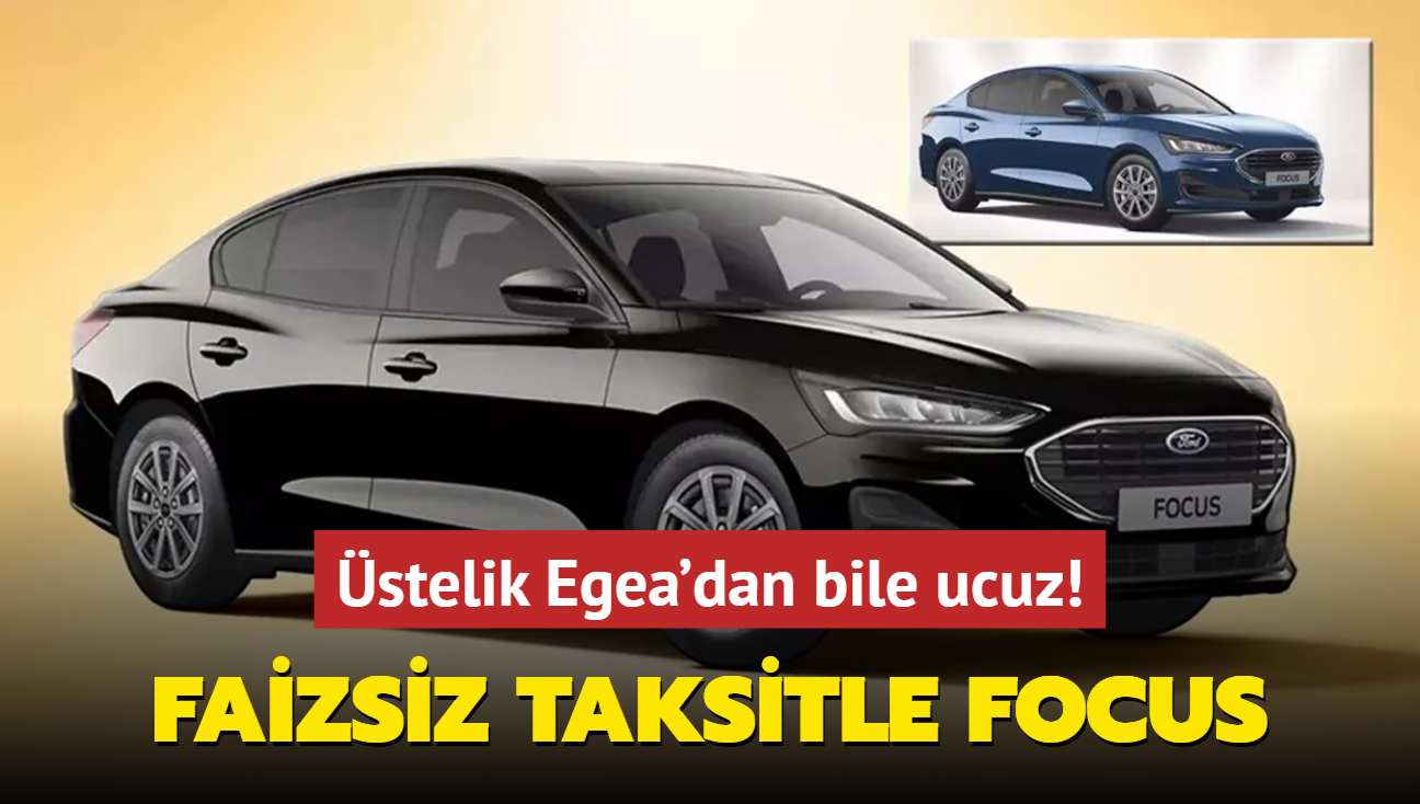 Resmen akland: Ford'dan faizsiz taksitle Focus Sedan! stelik Egea'dan bile ucuz