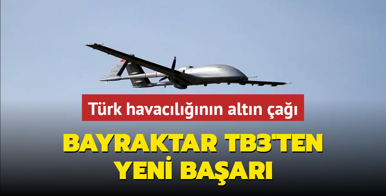 Trk havaclnn altn a! Bayraktar TB3'ten bir baar daha